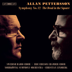 Allan Pettersson - Symphony No. 12 ‘The Dead in the Square’